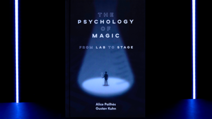 The Psychology of Magic: From Lab to Stage by Gustav Kuhn and Alice Pailhes - Book